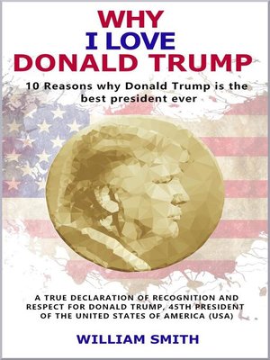 cover image of Why I Love Donald Trump--10 Reasons Why Donald Trump is the Best President Ever